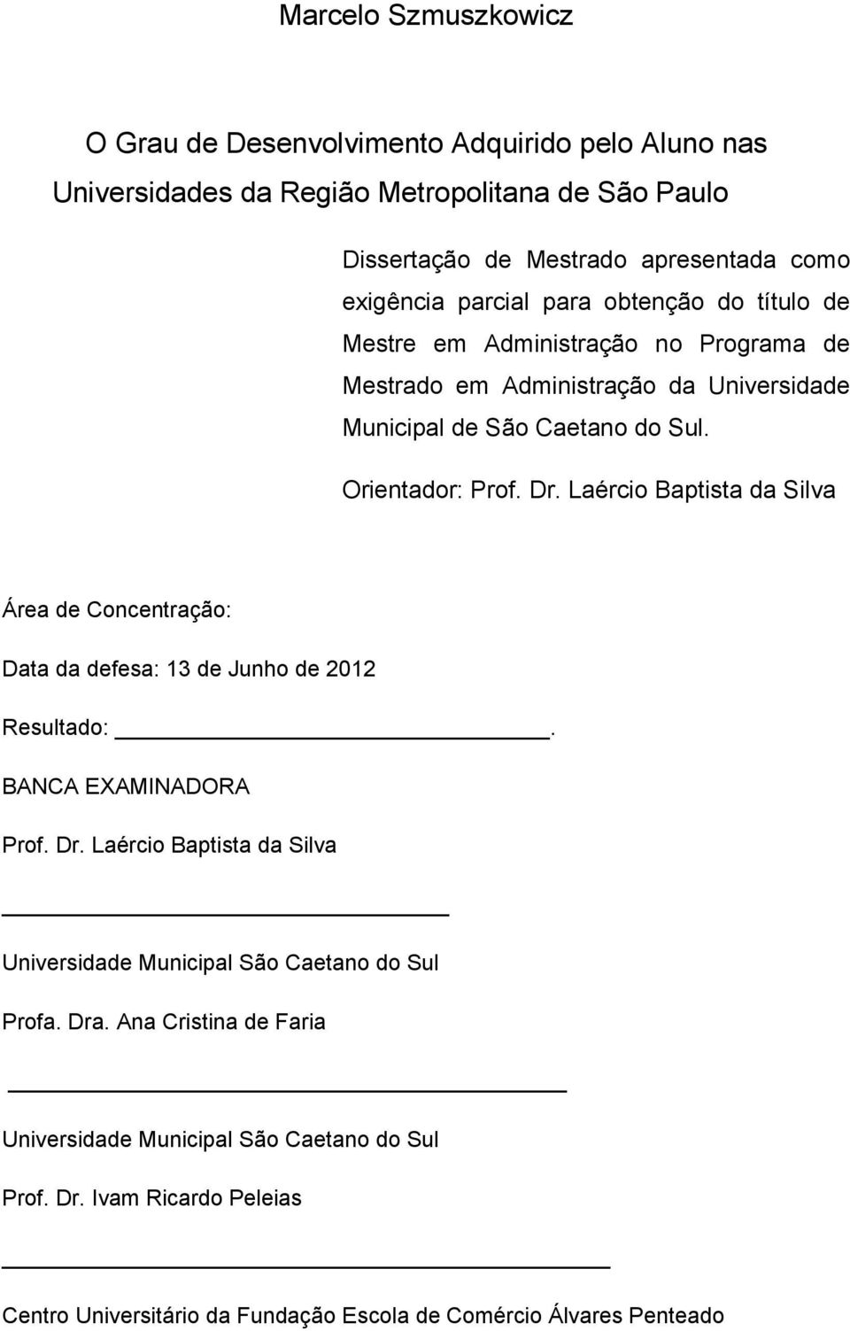 Laércio Baptista da Silva Área de Concentração: Data da defesa: 13 de Junho de 2012 Resultado:. BANCA EXAMINADORA Prof. Dr.