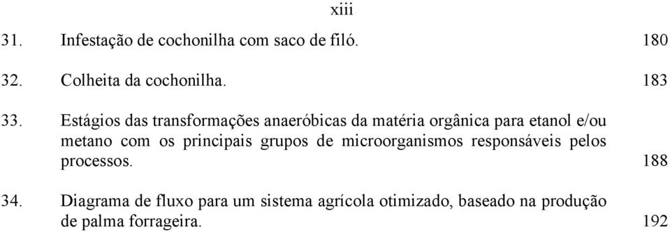 os principais grupos de microorganismos responsáveis pelos processos.