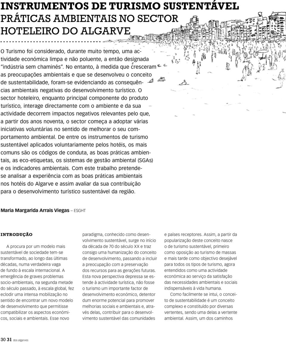 No entanto, à medida que cresceram as preocupações ambientais e que se desenvolveu o conceito de sustentabilidade, foram-se evidenciando as consequências ambientais negativas do desenvolvimento