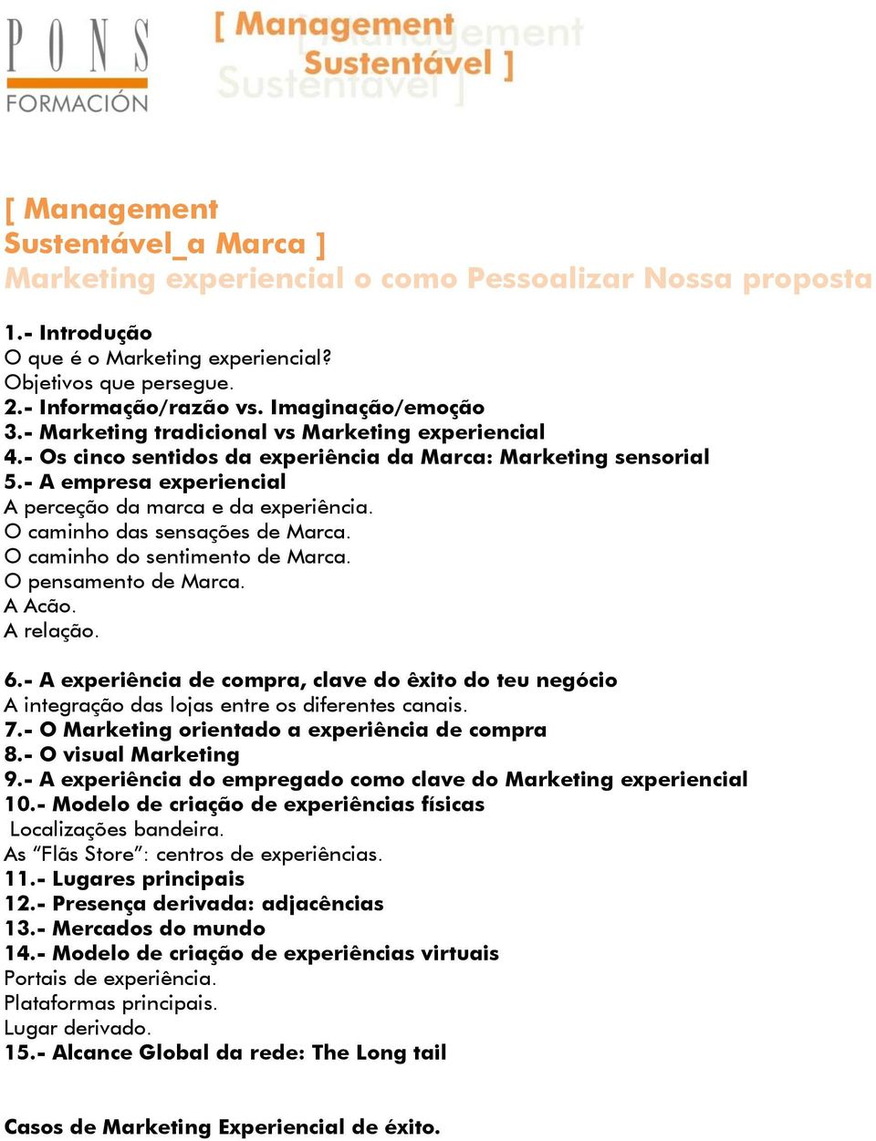 O caminho das sensações de Marca. O caminho do sentimento de Marca. O pensamento de Marca. A Acão. A relação. 6.