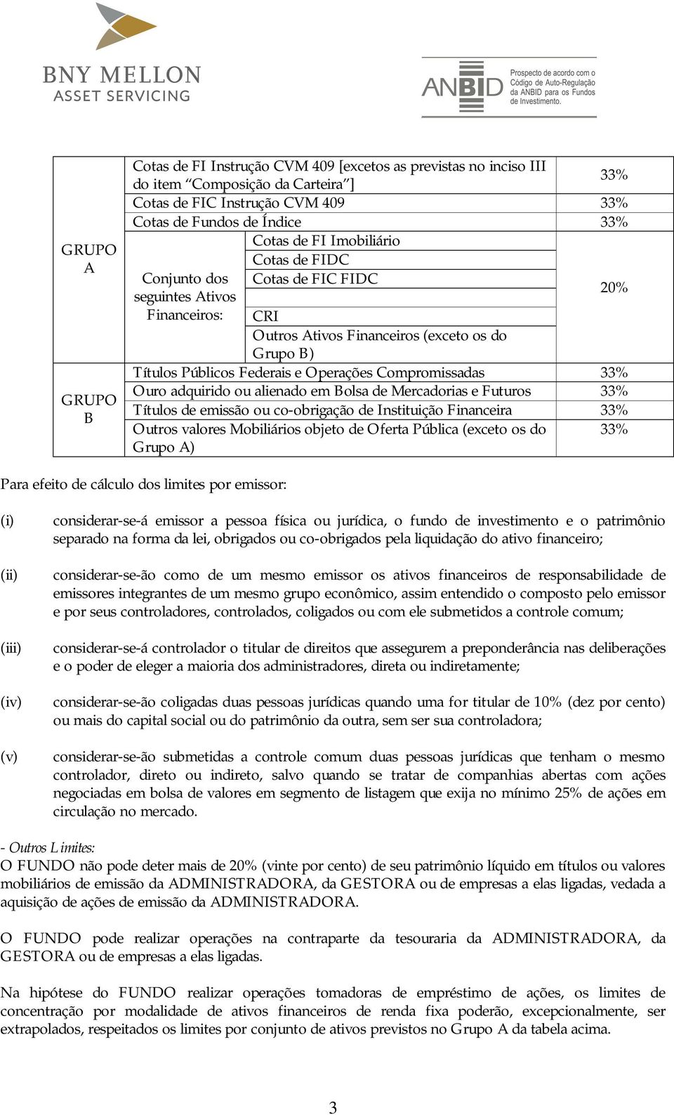 33% Ouro adquirido ou alienado em Bolsa de Mercadorias e Futuros 33% Títulos de emissão ou co-obrigação de Instituição Financeira 33% Outros valores Mobiliários objeto de Oferta Pública (exceto os do