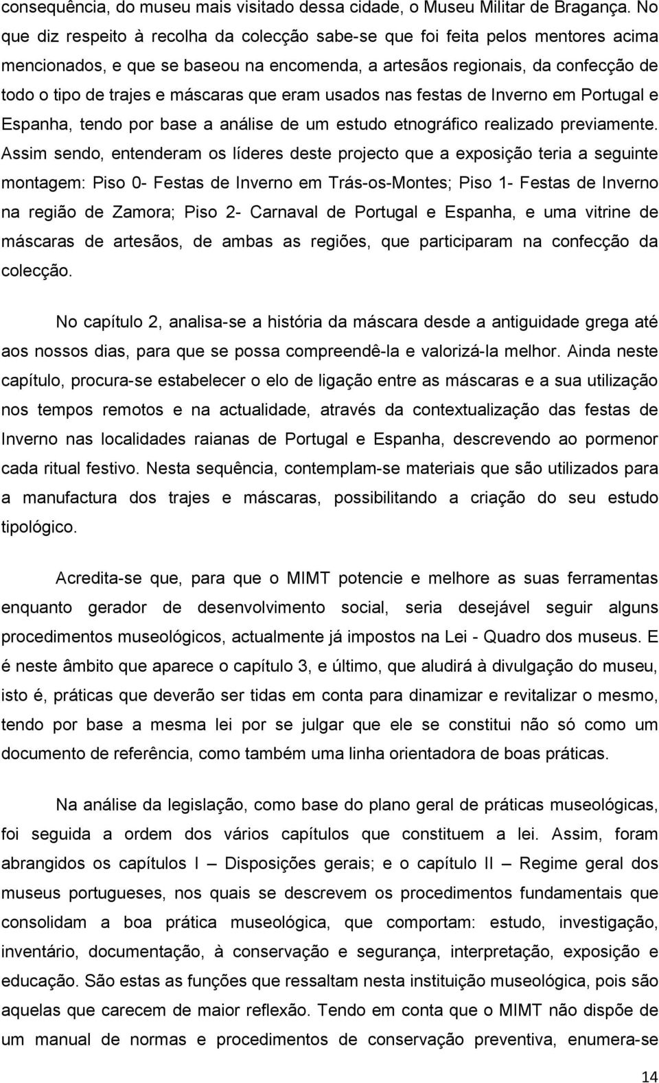 que eram usados nas festas de Inverno em Portugal e Espanha, tendo por base a análise de um estudo etnográfico realizado previamente.