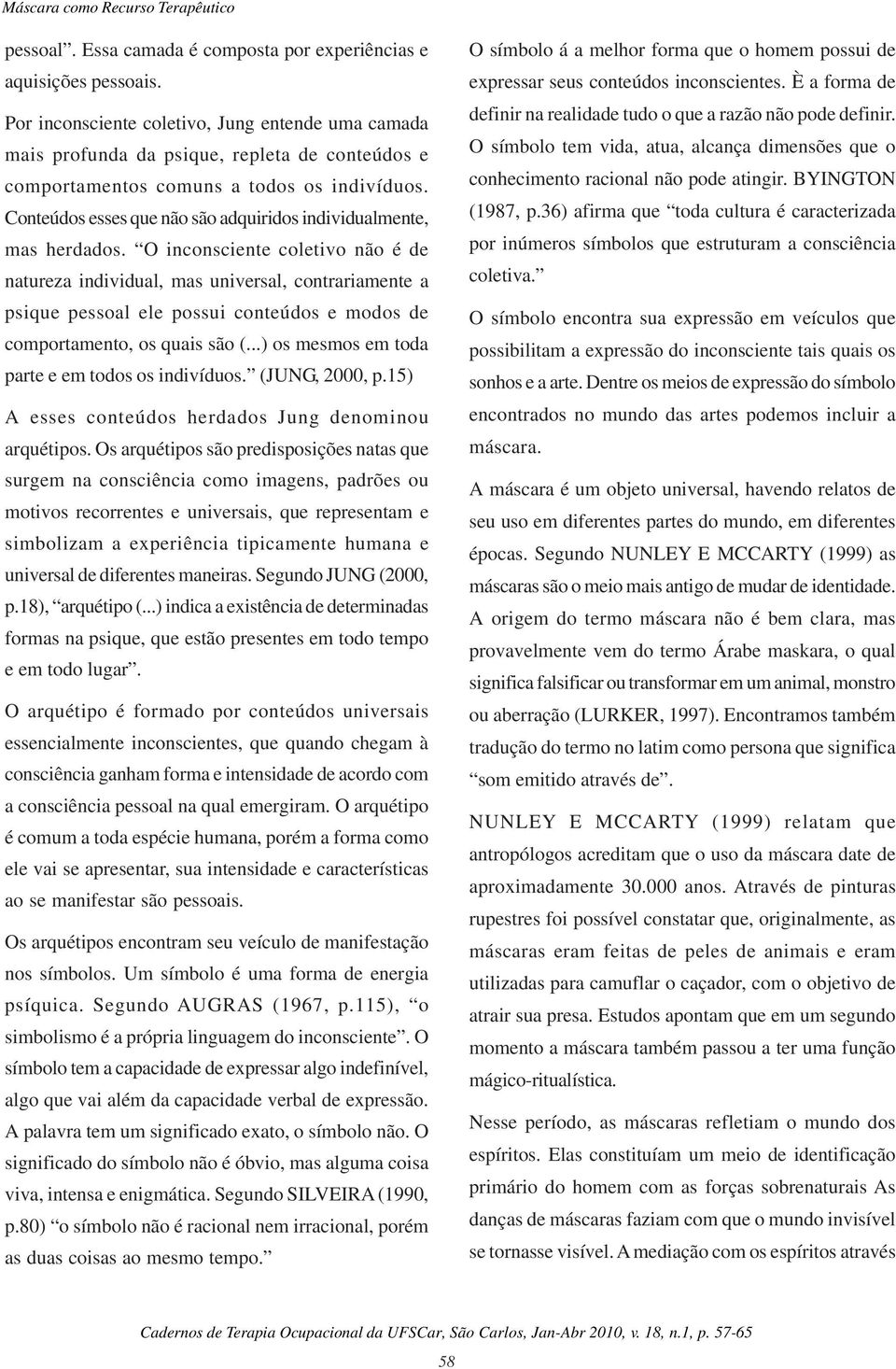 Conteúdos esses que não são adquiridos individualmente, mas herdados.