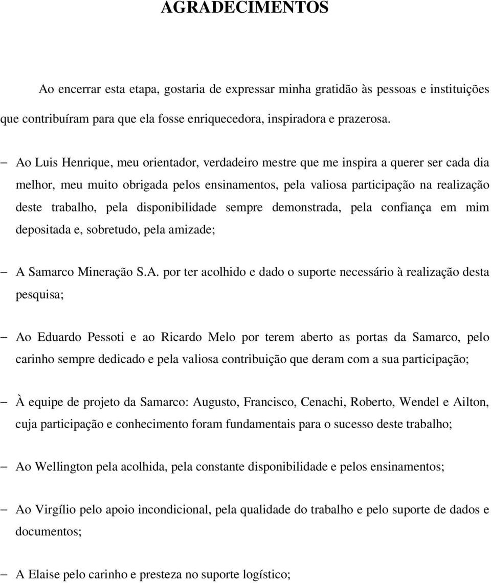 disponibilidade sempre demonstrada, pela confiança em mim depositada e, sobretudo, pela amizade; A 