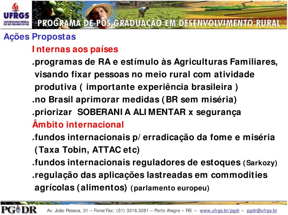 experiência brasileira ).no Brasil aprimorar medidas (BR sem miséria).priorizar SOBERANIA ALIMENTAR x segurança Âmbito internacional.