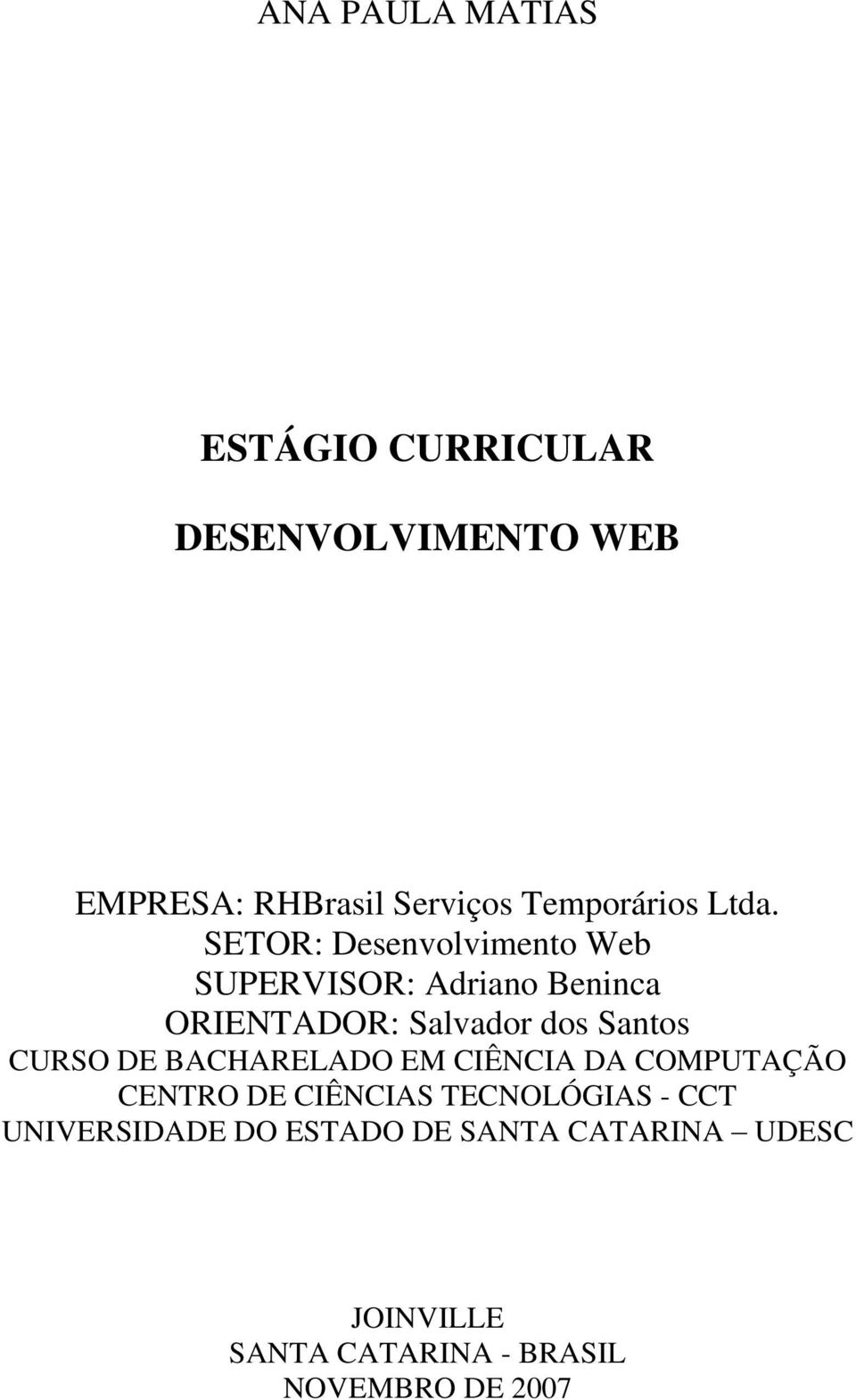 SETOR: Desenvolvimento Web SUPERVISOR: Adriano Beninca ORIENTADOR: Salvador dos Santos