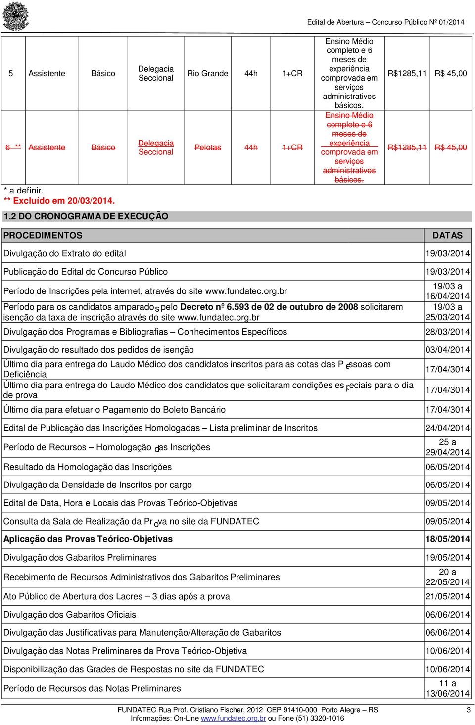 Ensino Médio completo e 6 meses de experiência comprovada em serviços administrativos básicos. R$1285,11 R$ 45,00 R$1285,11 R$ 45,00 1.