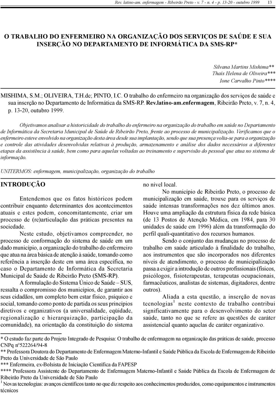 Ione Carvalho Pinto**** MISHIMA, S.M.; OLIVEIRA, T.H.de; PINTO, I.C. O trabalho do enfermeiro na organização dos serviços de saúde e sua inserção no Departamento de Informática da SMS-RP. Rev.