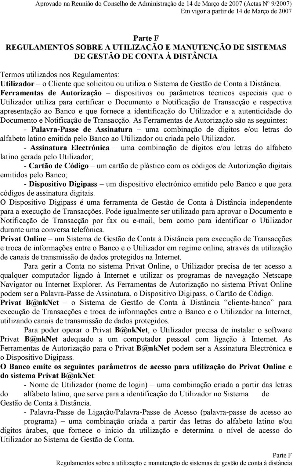 Ferramentas de Autorização dispositivos ou parâmetros técnicos especiais que o Utilizador utiliza para certificar o Documento e Notificação de Transacção e respectiva apresentação ao Banco e que