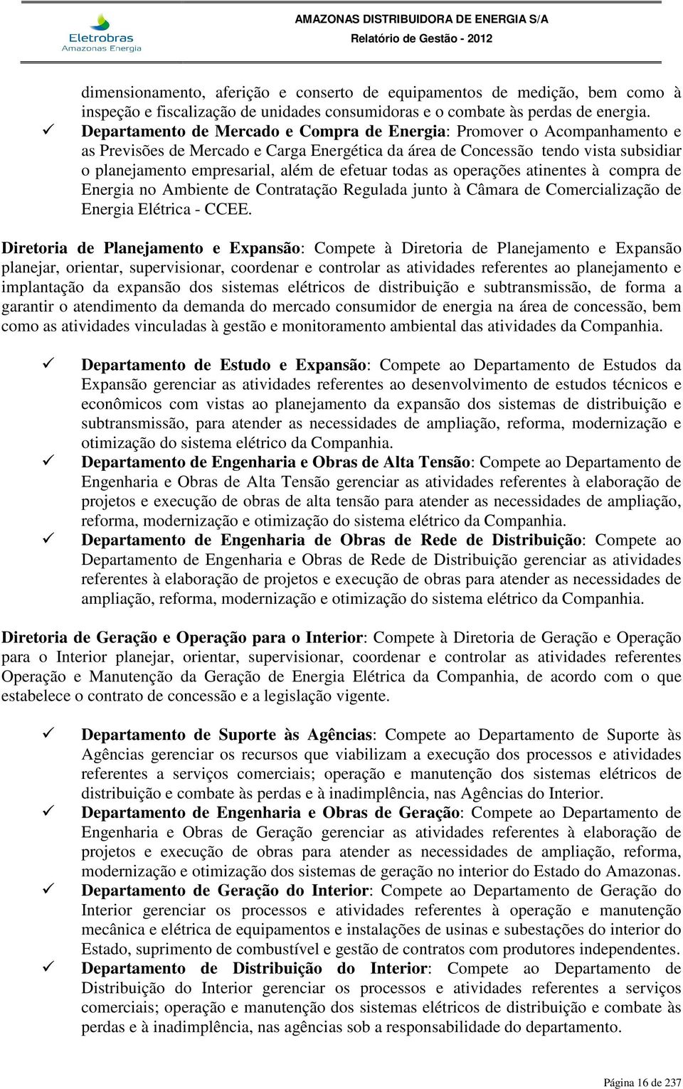 efetuar todas as operações atinentes à compra de Energia no Ambiente de Contratação Regulada junto à Câmara de Comercialização de Energia Elétrica - CCEE.