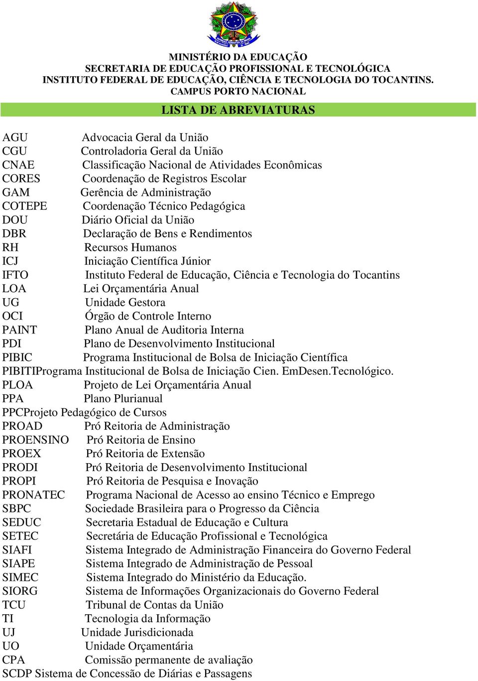 Educação, Ciência e Tecnologia do Tocantins LOA Lei Orçamentária Anual UG Unidade Gestora OCI Órgão de Controle Interno PAINT Plano Anual de Auditoria Interna PDI Plano de Desenvolvimento