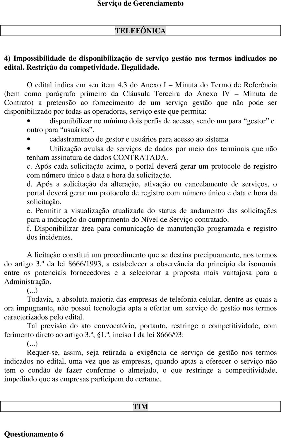 disponibilizado por todas as operadoras, serviço este que permita: disponibilizar no mínimo dois perfis de acesso, sendo um para gestor e outro para usuários.