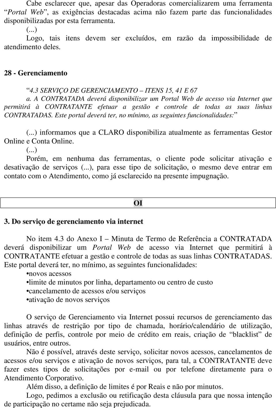 Este portal deverá ter, no mínimo, as seguintes funcionalidades: informamos que a CLARO disponibiliza atualmente as ferramentas Gestor Online e Conta Online.