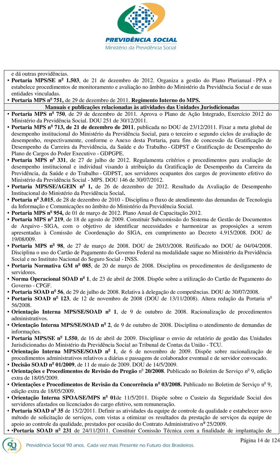 Portaria MPS n o 751, de 29 de dezembro de 2011. Regimento Interno do MPS.