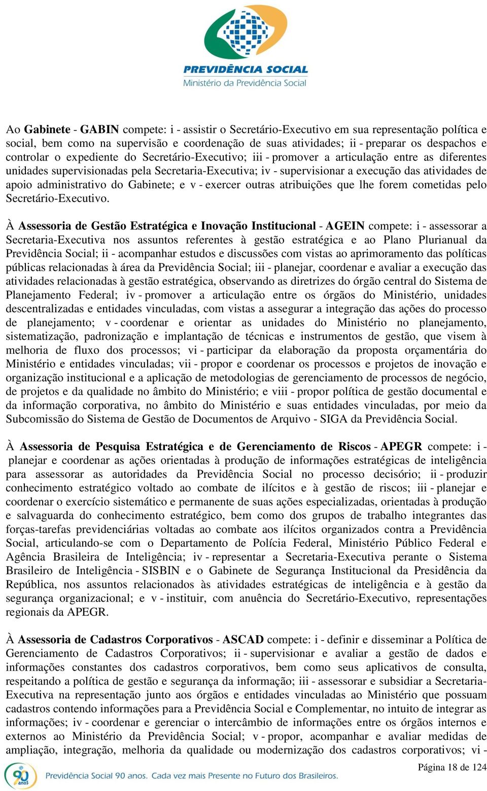 apoio administrativo do Gabinete; e v - exercer outras atribuições que lhe forem cometidas pelo Secretário-Executivo.