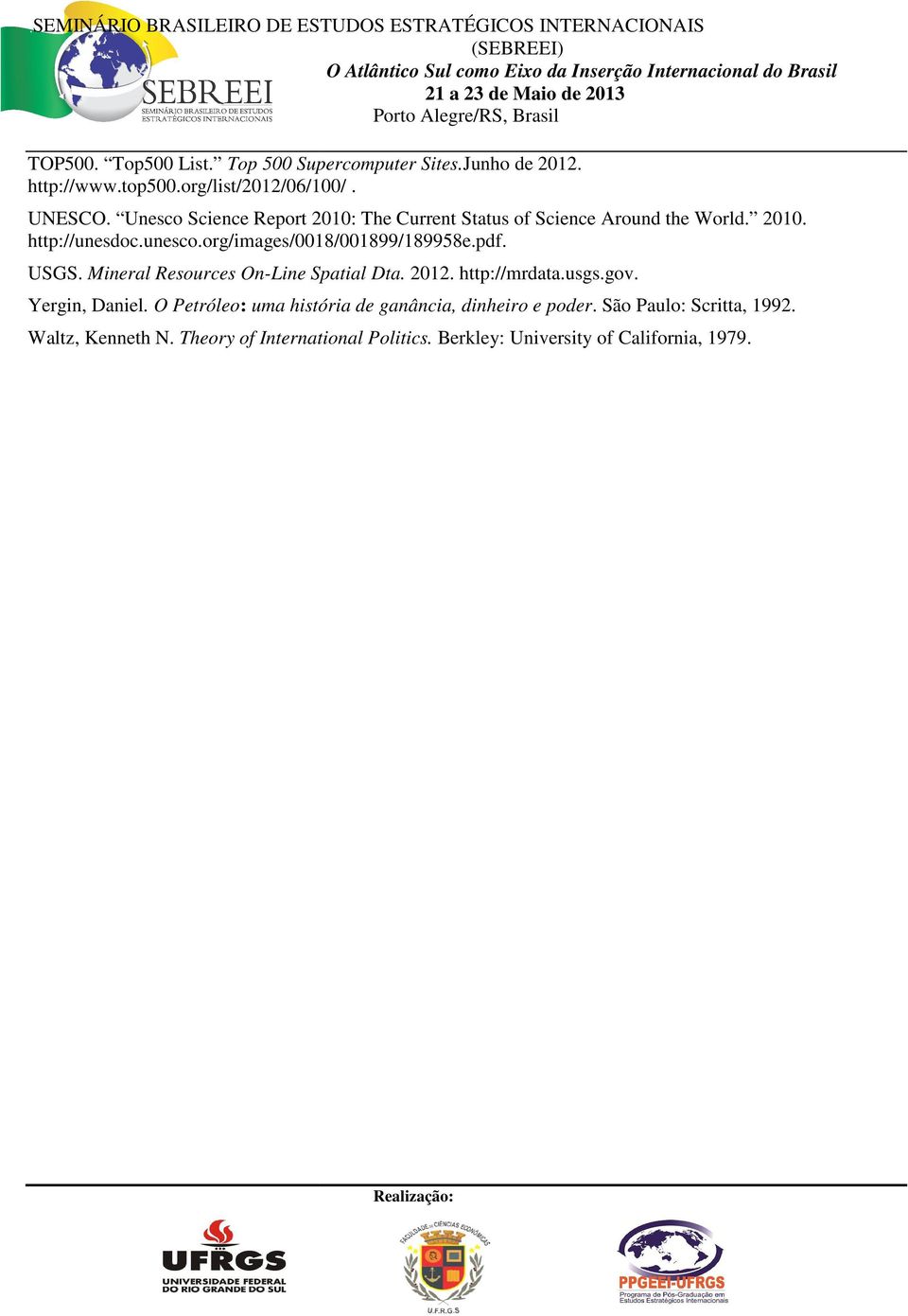 org/images/0018/001899/189958e.pdf. USGS. Mineral Resources On-Line Spatial Dta. 2012. http://mrdata.usgs.gov. Yergin, Daniel.