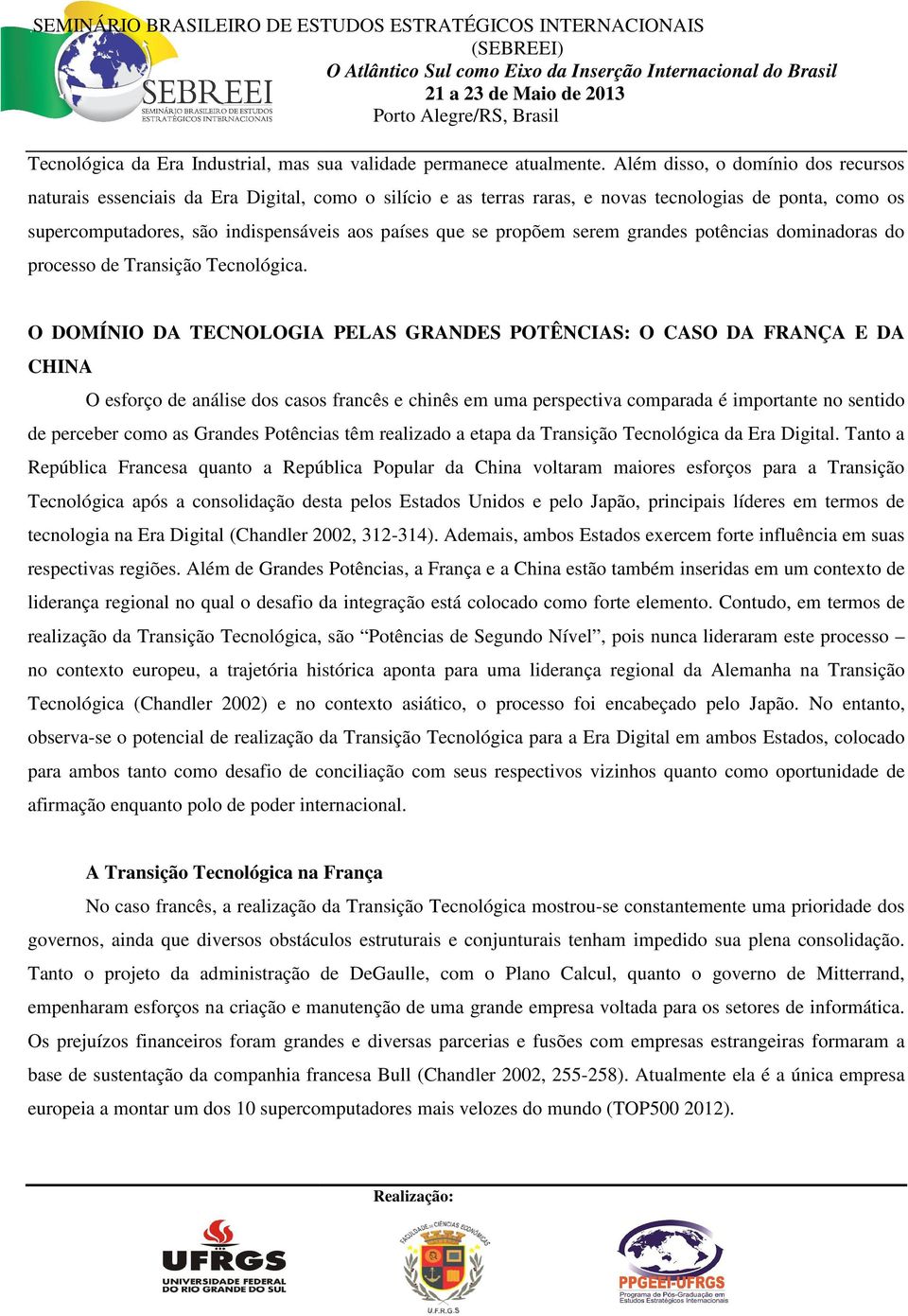 propõem serem grandes potências dominadoras do processo de Transição Tecnológica.