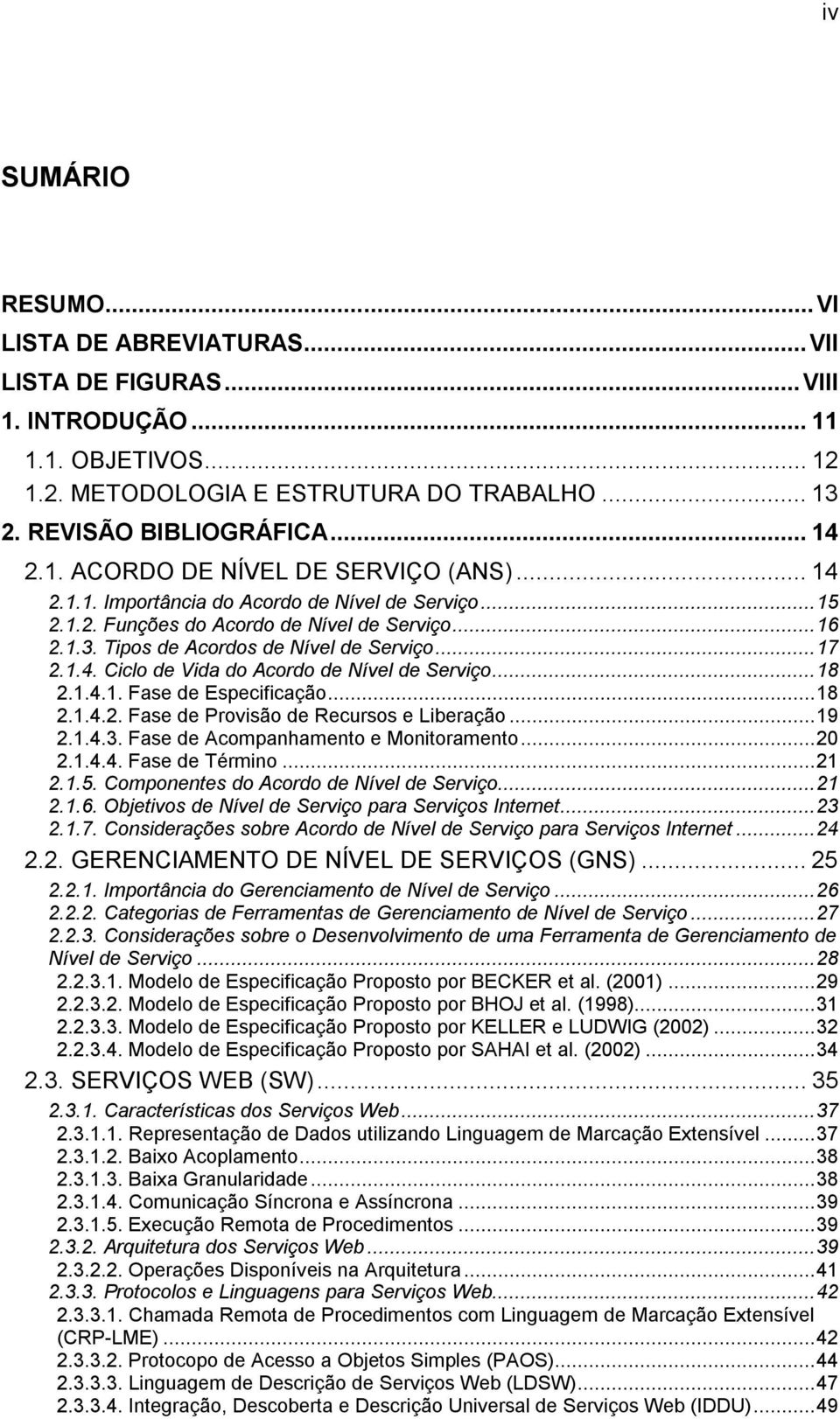 Fase de Especificação18 2142 Fase de Provisão de Recursos e Liberação 19 2143 Fase de Acompanhamento e Monitoramento20 2144 Fase de Término 21 215 Componentes do Acordo de Nível de Serviço21 216