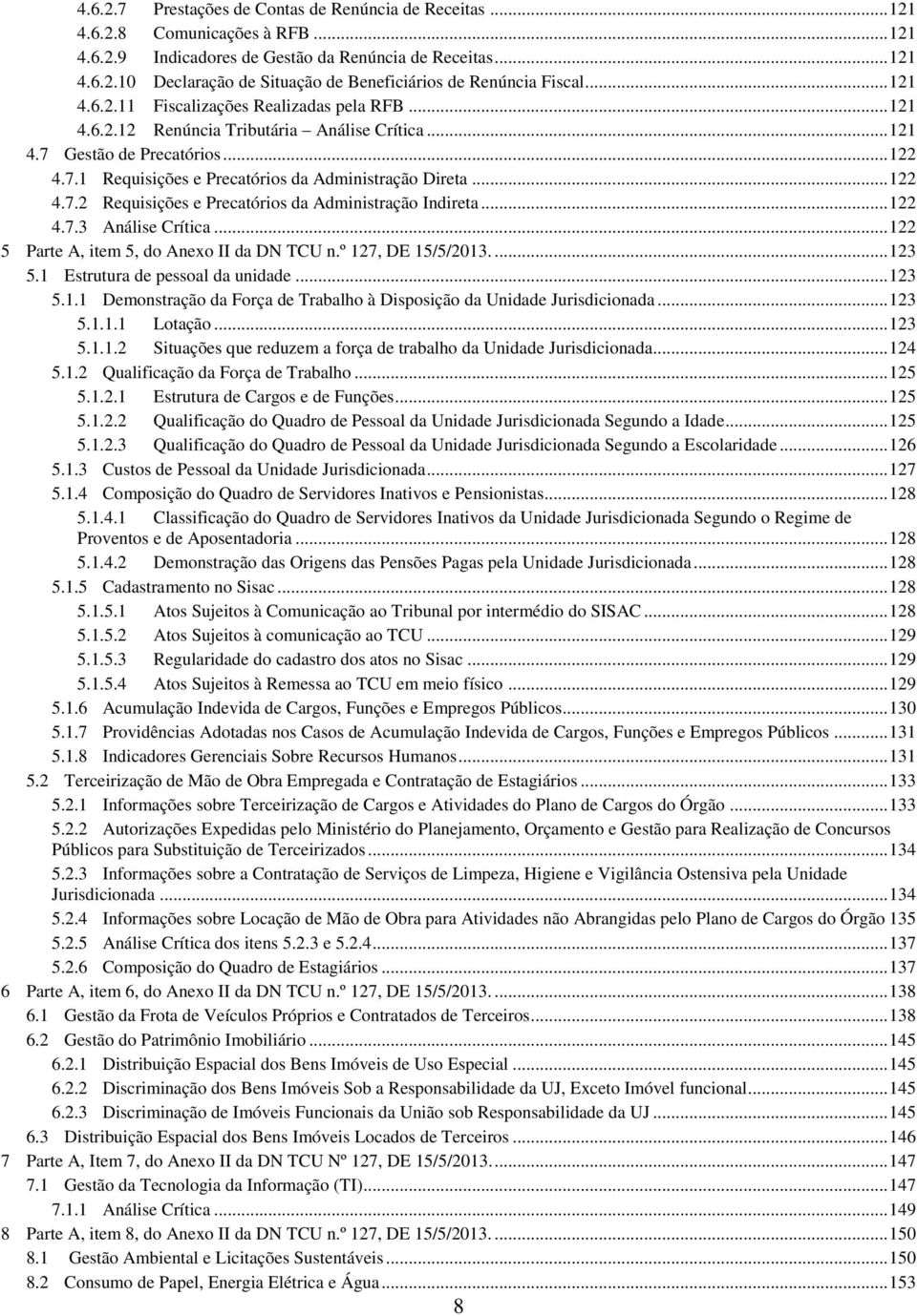 .. 122 4.7.2 Requisições e Precatórios da Administração Indireta... 122 4.7.3 Análise Crítica... 122 5 Parte A, item 5, do Anexo II da DN TCU n.º 127, DE 15/5/2013.... 123 5.