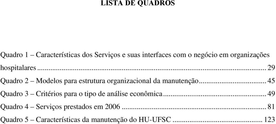 .. 29 Quadro 2 Modelos para estrutura organizacional da manutenção.