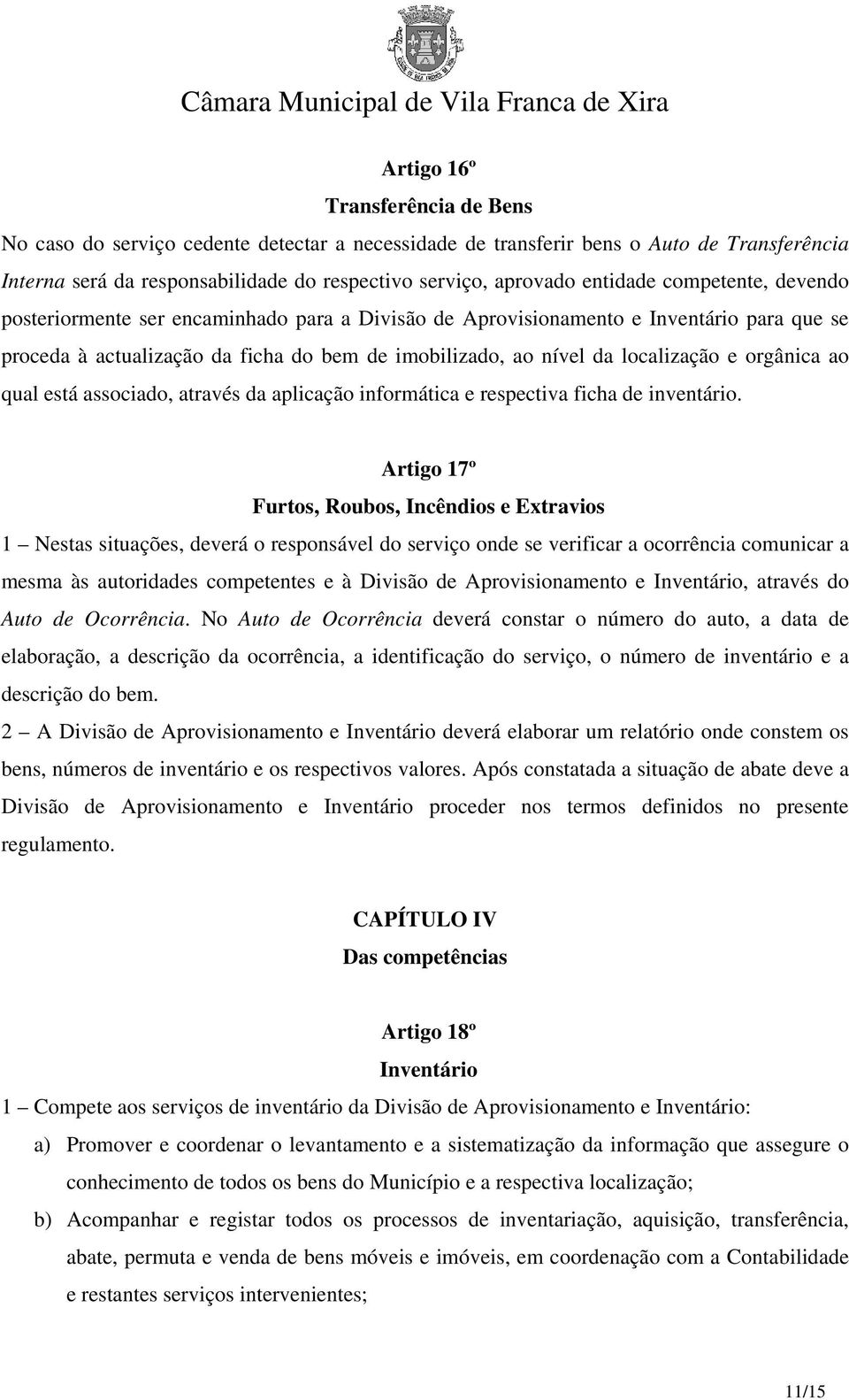 orgânica ao qual está associado, através da aplicação informática e respectiva ficha de inventário.