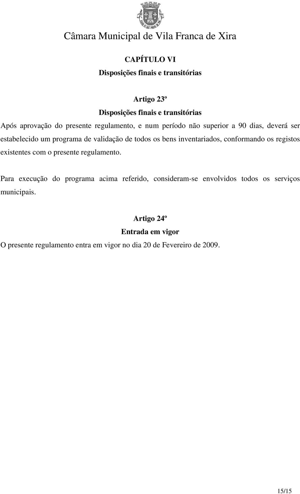 inventariados, conformando os registos existentes com o presente regulamento.