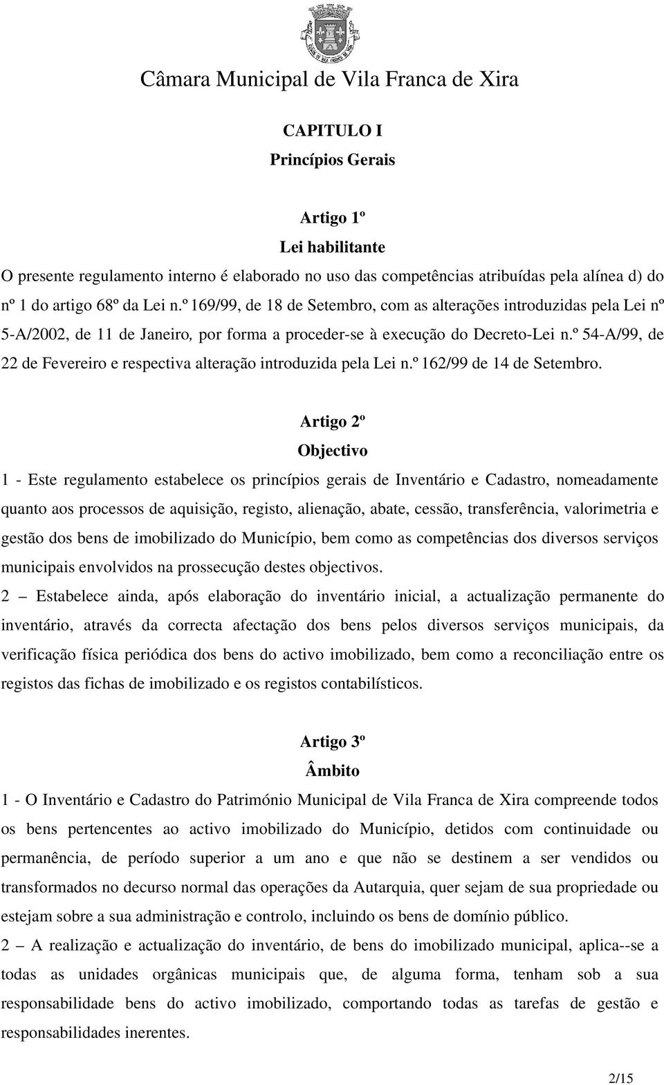 º 54-A/99, de 22 de Fevereiro e respectiva alteração introduzida pela Lei n.º 162/99 de 14 de Setembro.