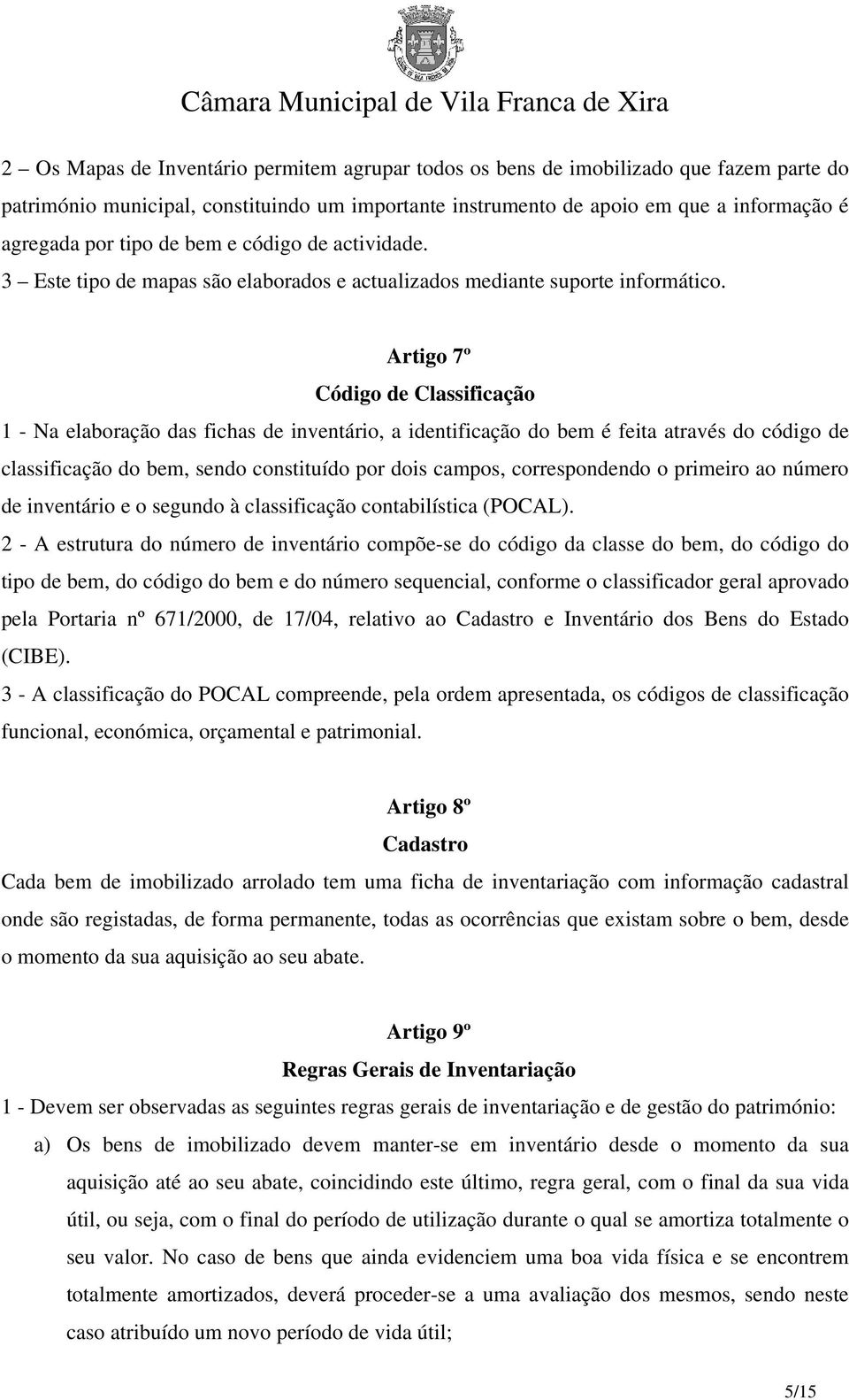 Artigo 7º Código de Classificação 1 - Na elaboração das fichas de inventário, a identificação do bem é feita através do código de classificação do bem, sendo constituído por dois campos,