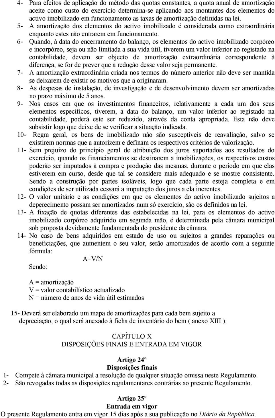 6- Quando, à data do encerramento do balanço, os elementos do activo imobilizado corpóreo e incorpóreo, seja ou não limitada a sua vida útil, tiverem um valor inferior ao registado na contabilidade,