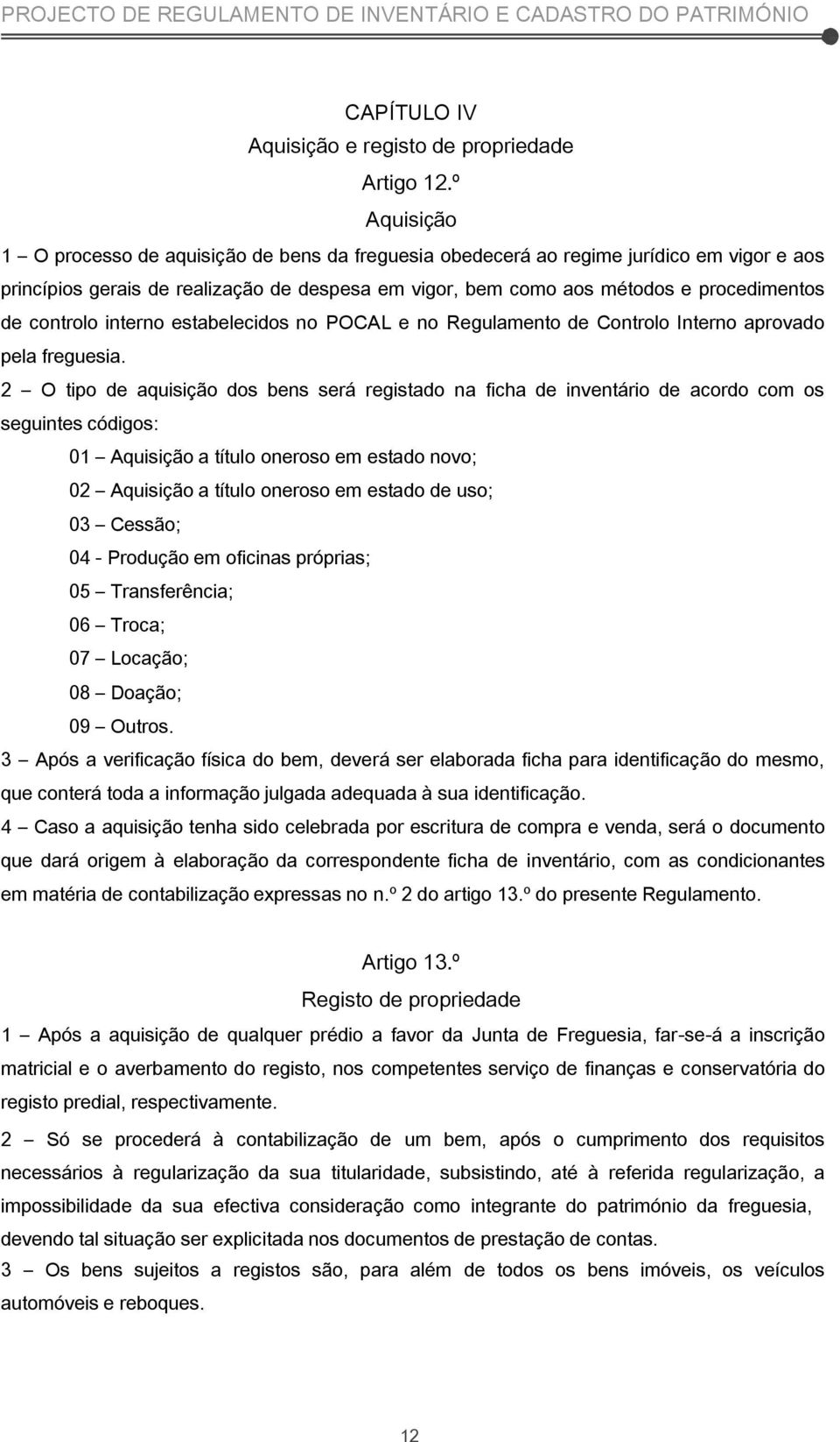 controlo interno estabelecidos no POCAL e no Regulamento de Controlo Interno aprovado pela freguesia.