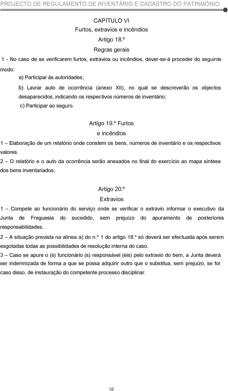 descreverão os objectos desaparecidos, indicando os respectivos números de inventário; c) Participar ao seguro. Artigo 19.