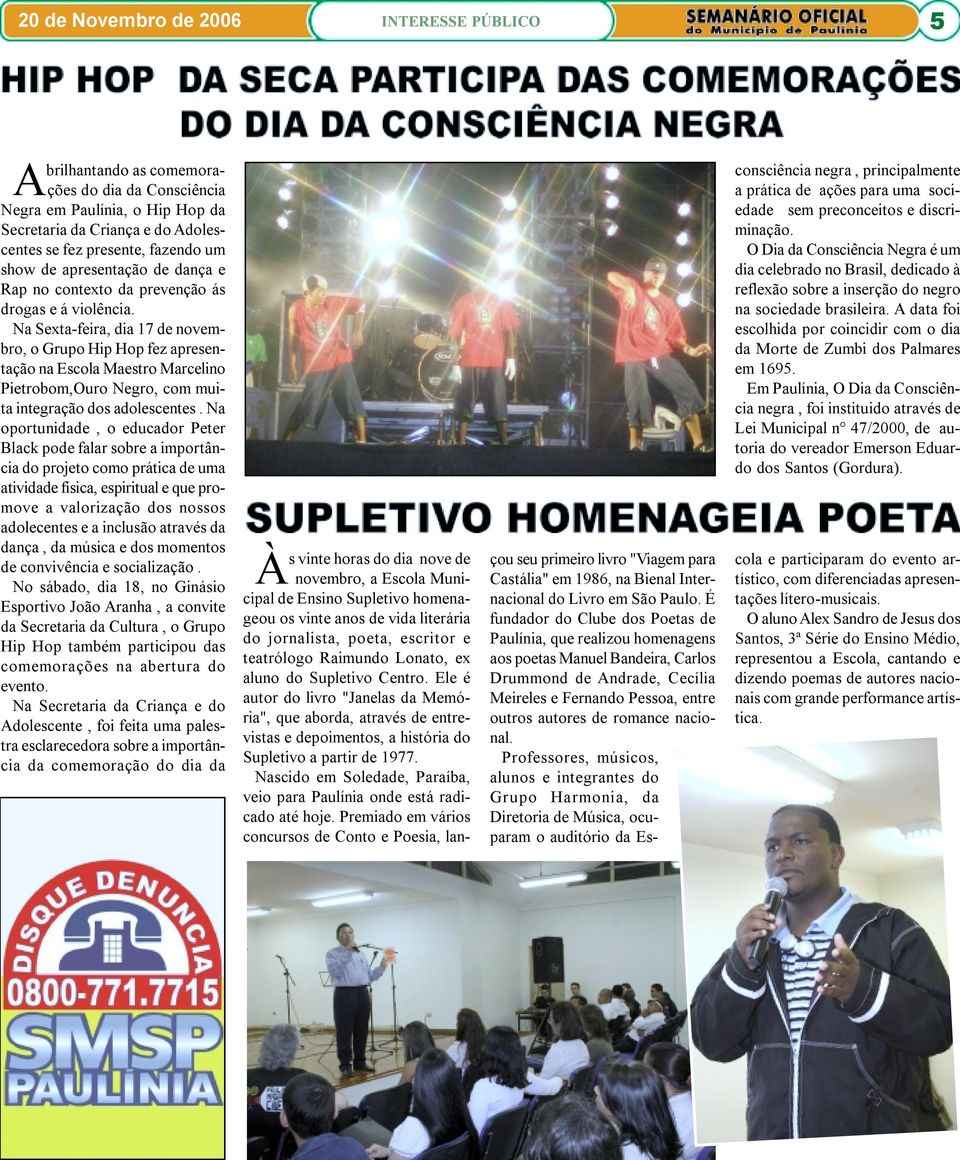 Na Sexta-feira, dia 17 de novembro, o Grupo Hip Hop fez apresentação na Escola Maestro Marcelino Pietrobom,Ouro Negro, com muita integração dos adolescentes.