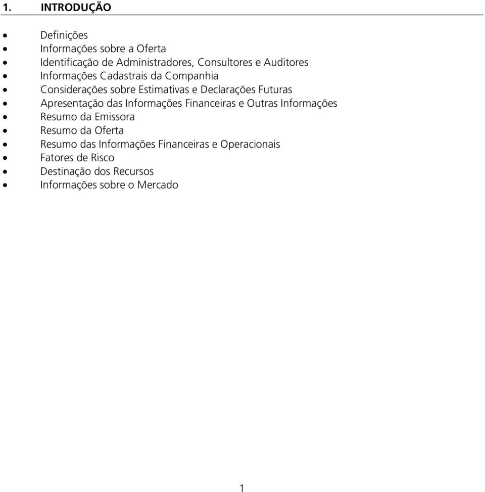 Apresentação das Informações Financeiras e Outras Informações Resumo da Emissora Resumo da Oferta Resumo