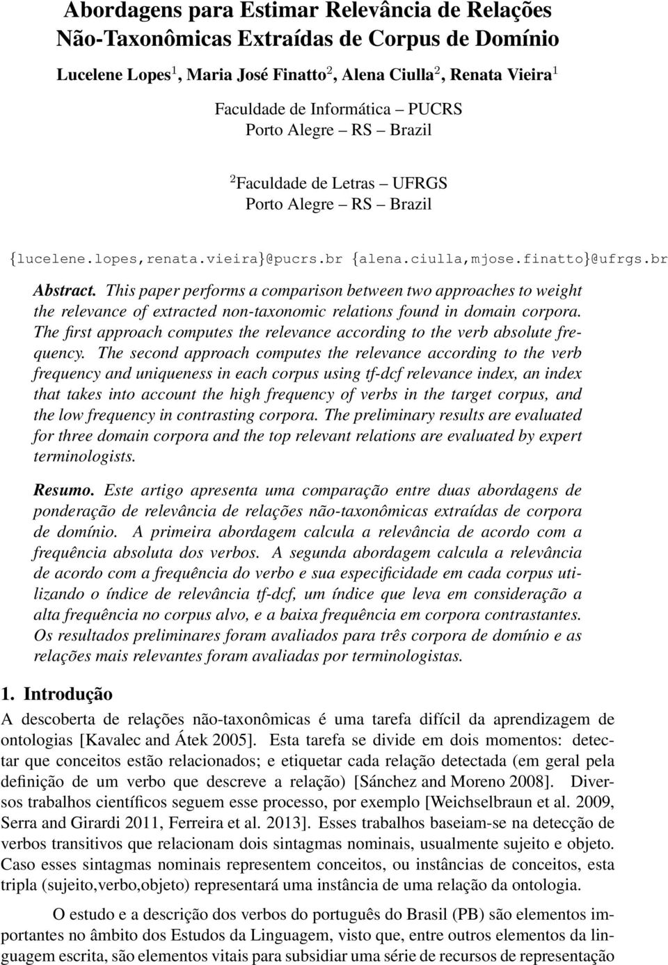 This paper performs a comparison between two approaches to weight the relevance of extracted non-taxonomic relations found in domain corpora.