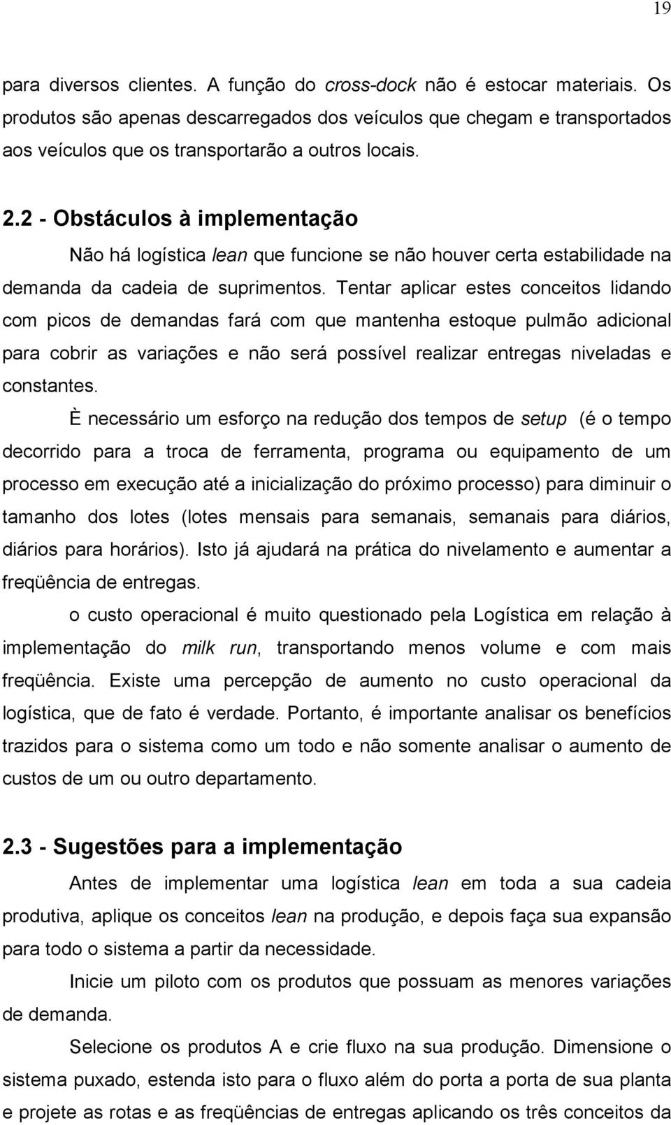 2 - Obstáculos à implementação Não há logística lean que funcione se não houver certa estabilidade na demanda da cadeia de suprimentos.