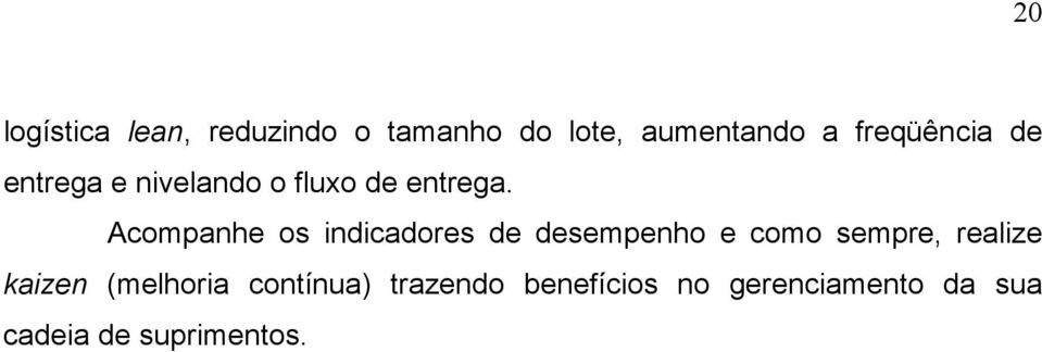 Acompanhe os indicadores de desempenho e como sempre, realize