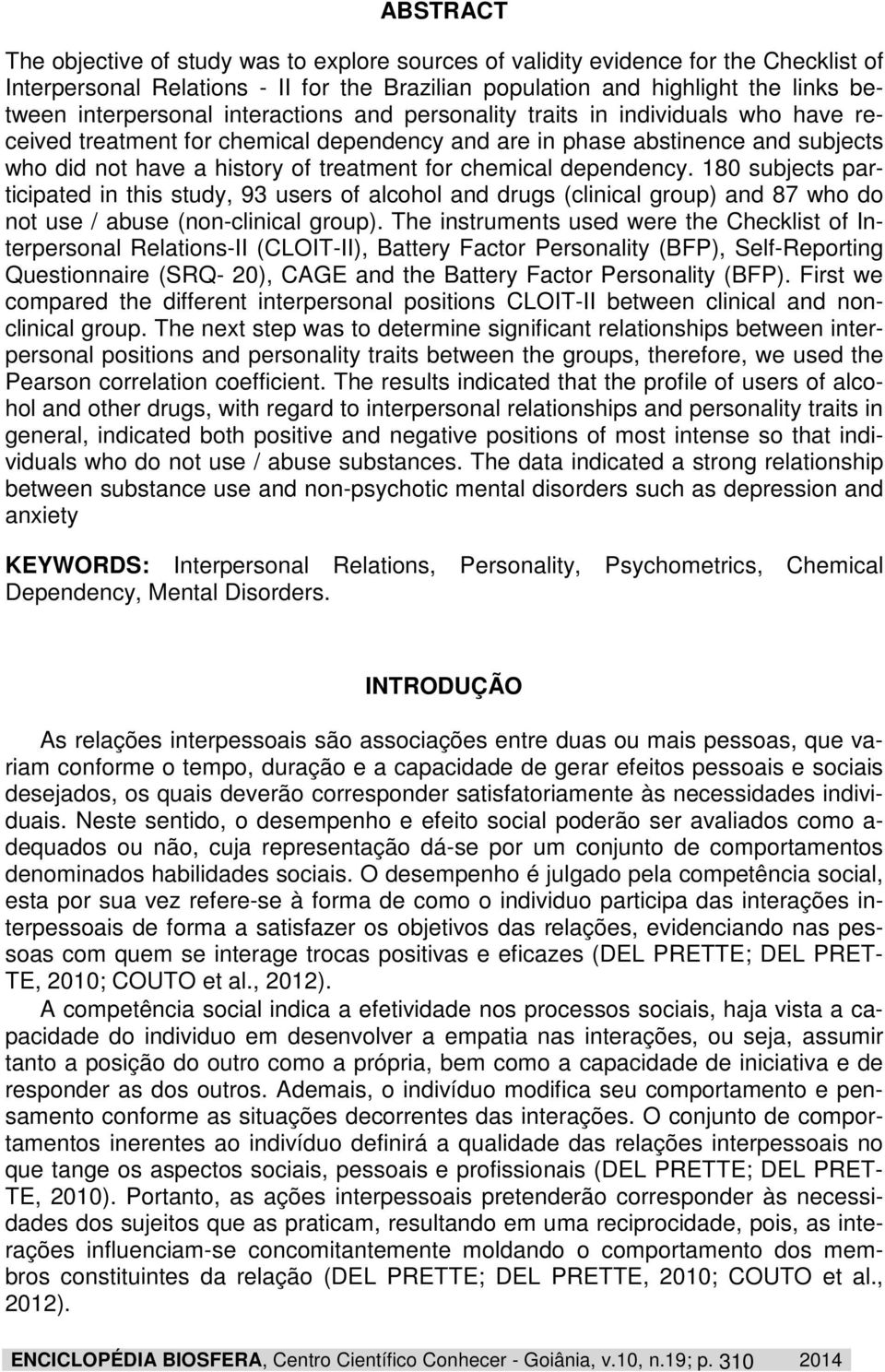 for chemical dependency. 180 subjects participated in this study, 93 users of alcohol and drugs (clinical group) and 87 who do not use / abuse (non-clinical group).