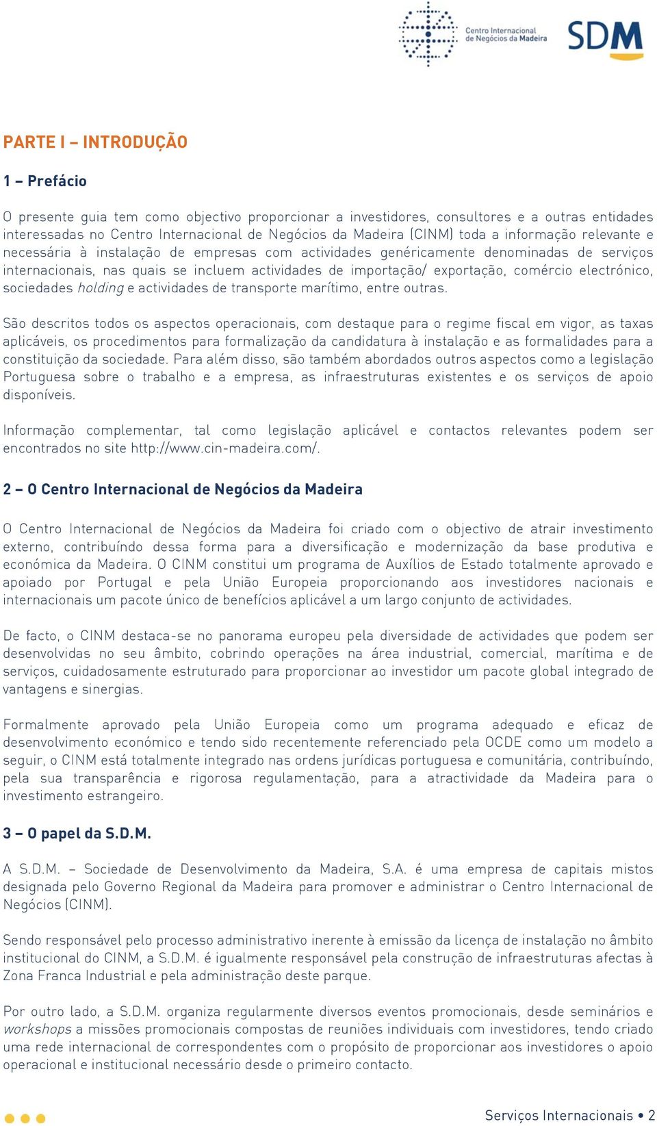 electrónico, sociedades holding e actividades de transporte marítimo, entre outras.