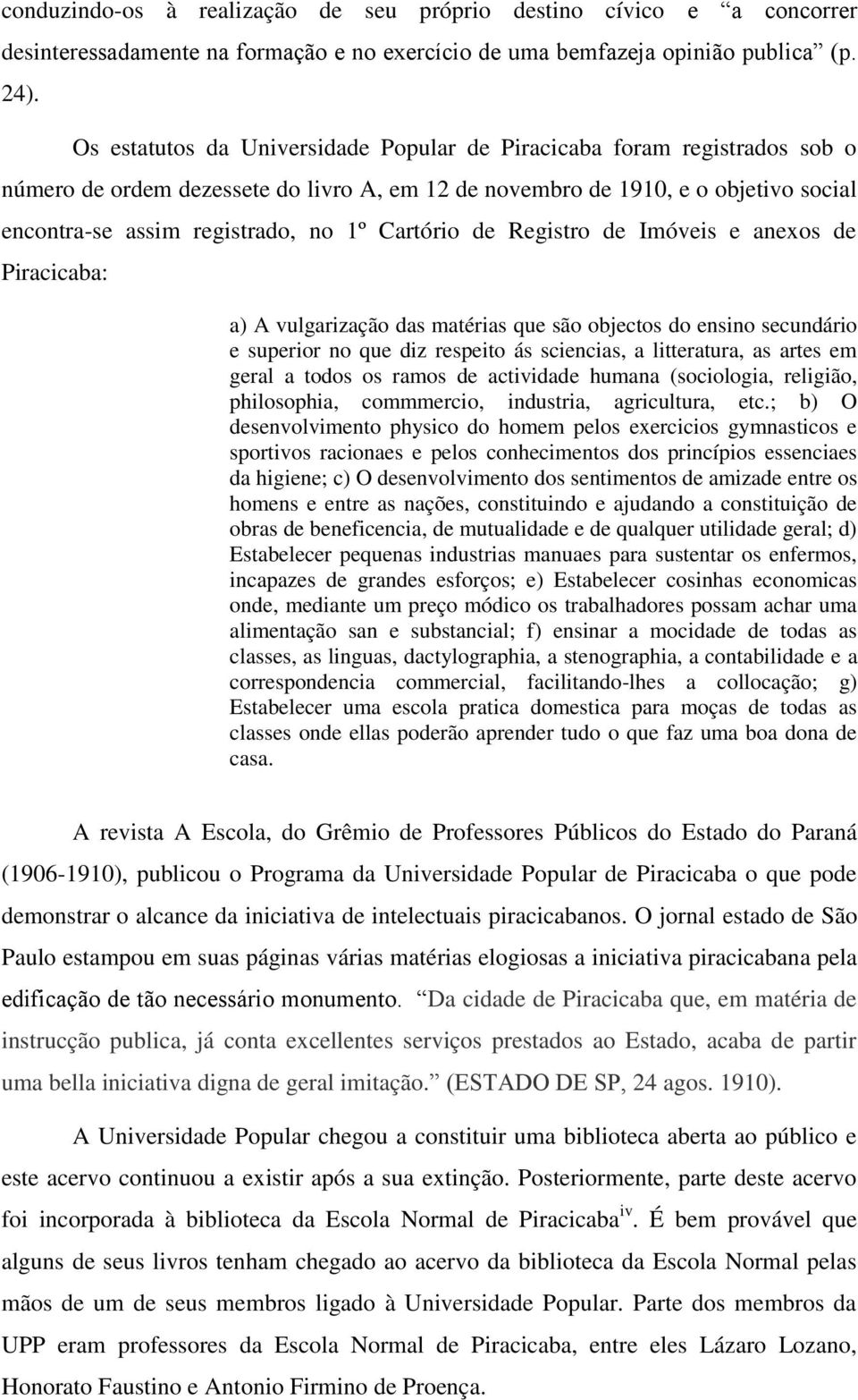 Cartório de Registro de Imóveis e anexos de Piracicaba: a) A vulgarização das matérias que são objectos do ensino secundário e superior no que diz respeito ás sciencias, a litteratura, as artes em