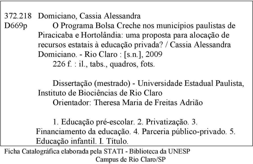 Dissertação (mestrado) - Universidade Estadual Paulista, Instituto de Biociências de Rio Claro Orientador: Theresa Maria de Freitas Adrião 1.