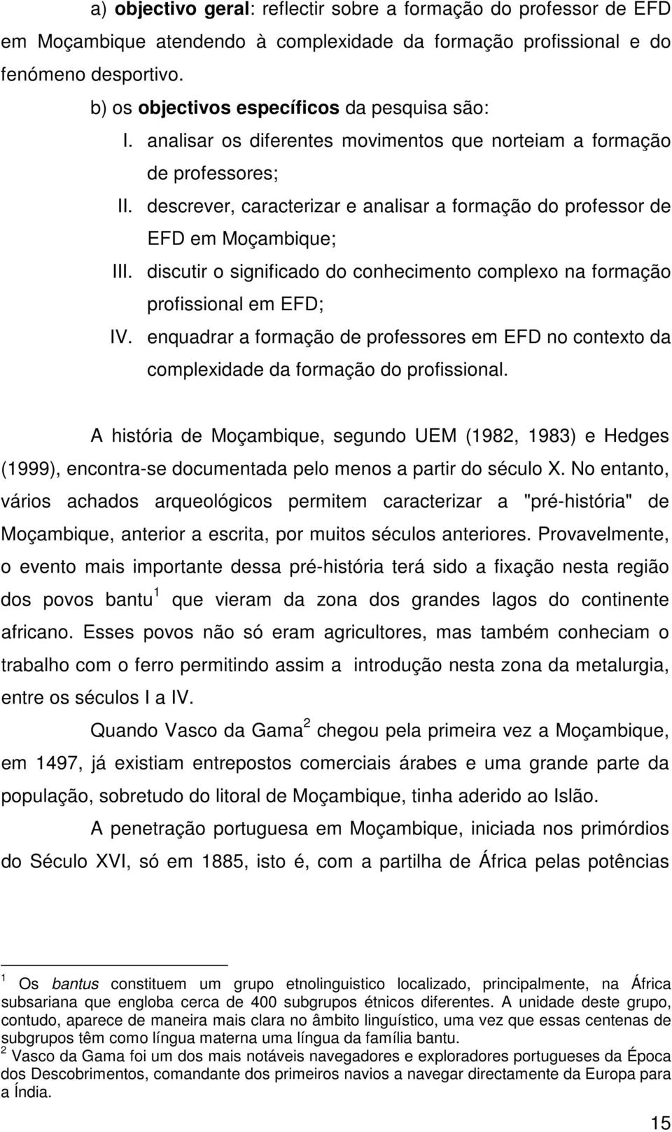 descrever, caracterizar e analisar a formação do professor de EFD em Moçambique; III. discutir o significado do conhecimento complexo na formação profissional em EFD; IV.