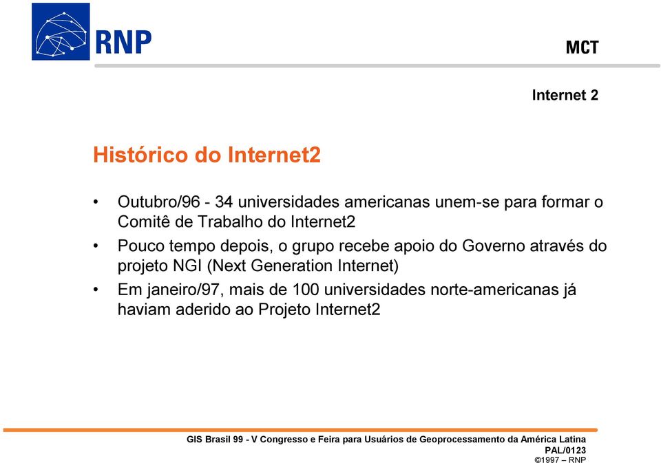 apoio do Governo através do projeto NGI (Next Generation Internet) Em janeiro/97,