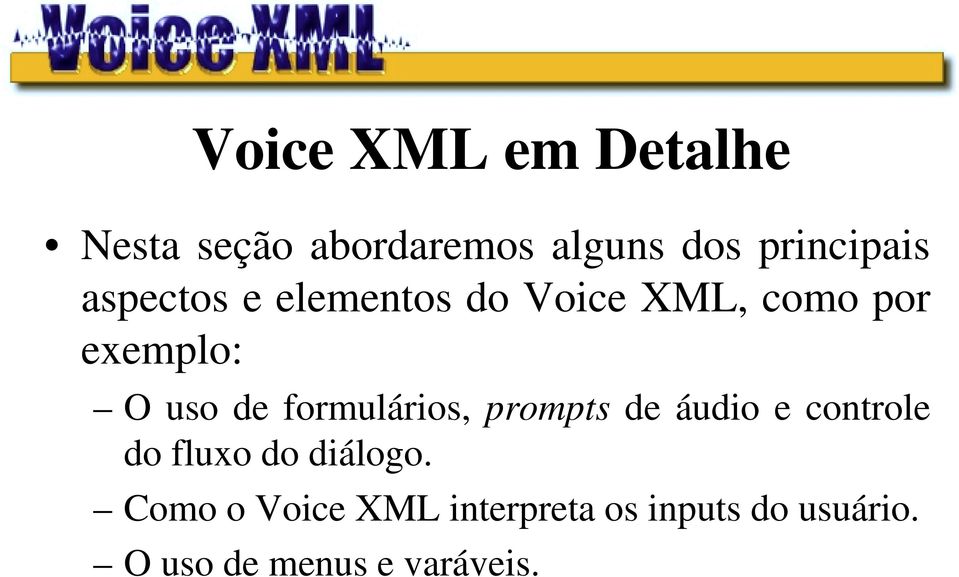 formulários, prompts de áudio e controle do fluxo do diálogo.