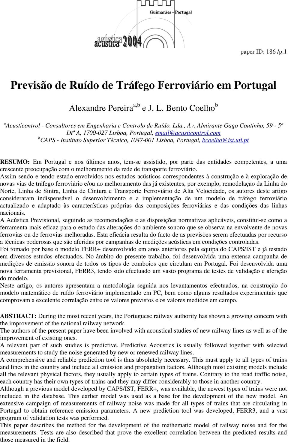 pt RESUMO: Em Portugal e nos últimos anos, tem-se assistido, por parte das entidades competentes, a uma crescente preocupação com o melhoramento da rede de transporte ferroviário.