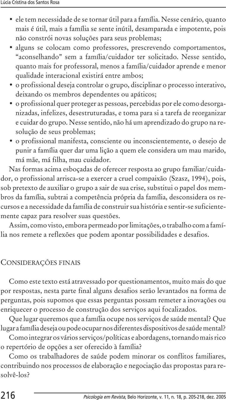 comportamentos, aconselhando sem a família/cuidador ter solicitado.