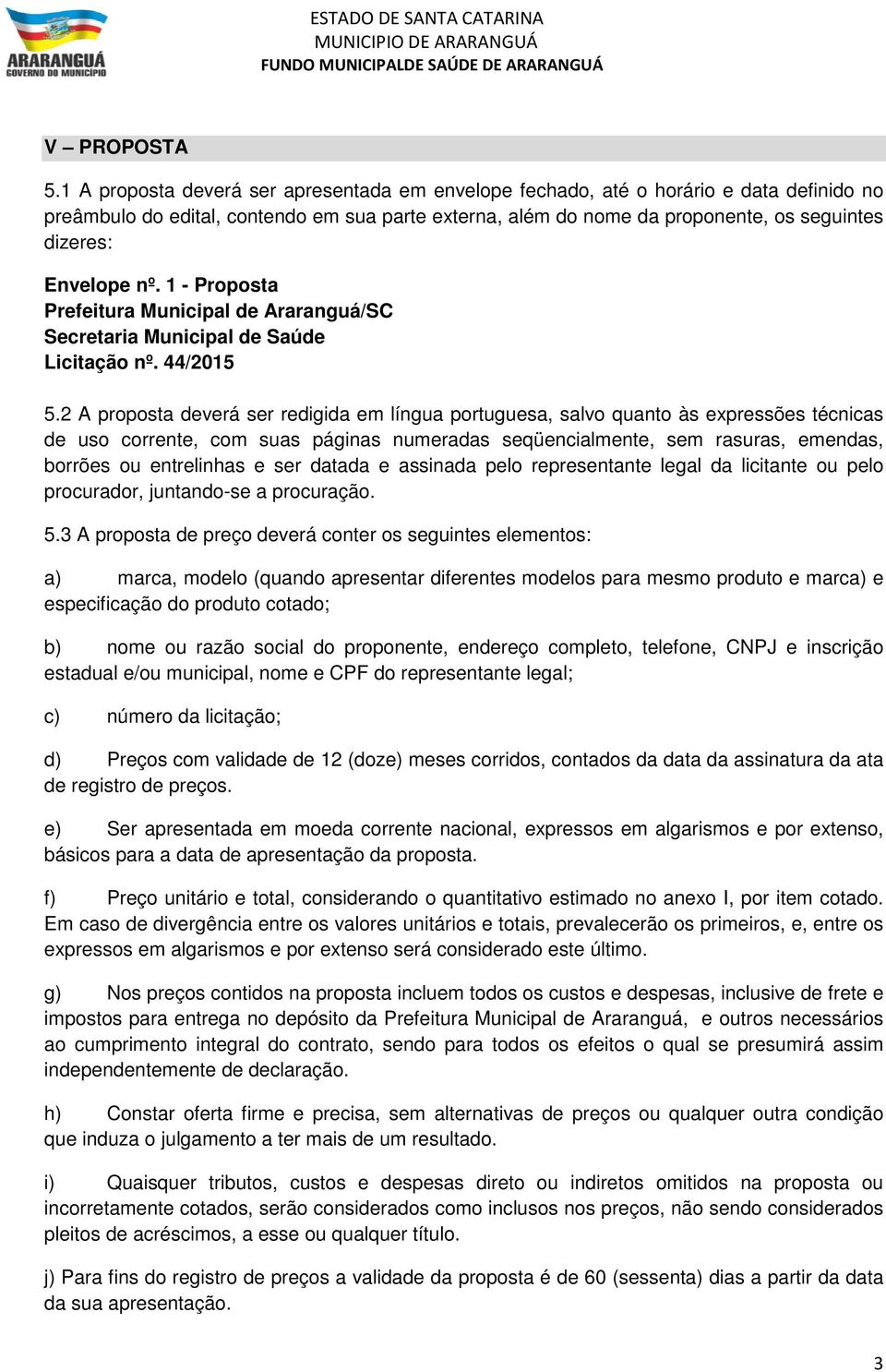Envelope nº. 1 - Proposta Prefeitura Municipal de Araranguá/SC Secretaria Municipal de Saúde Licitação nº. 44/2015 5.