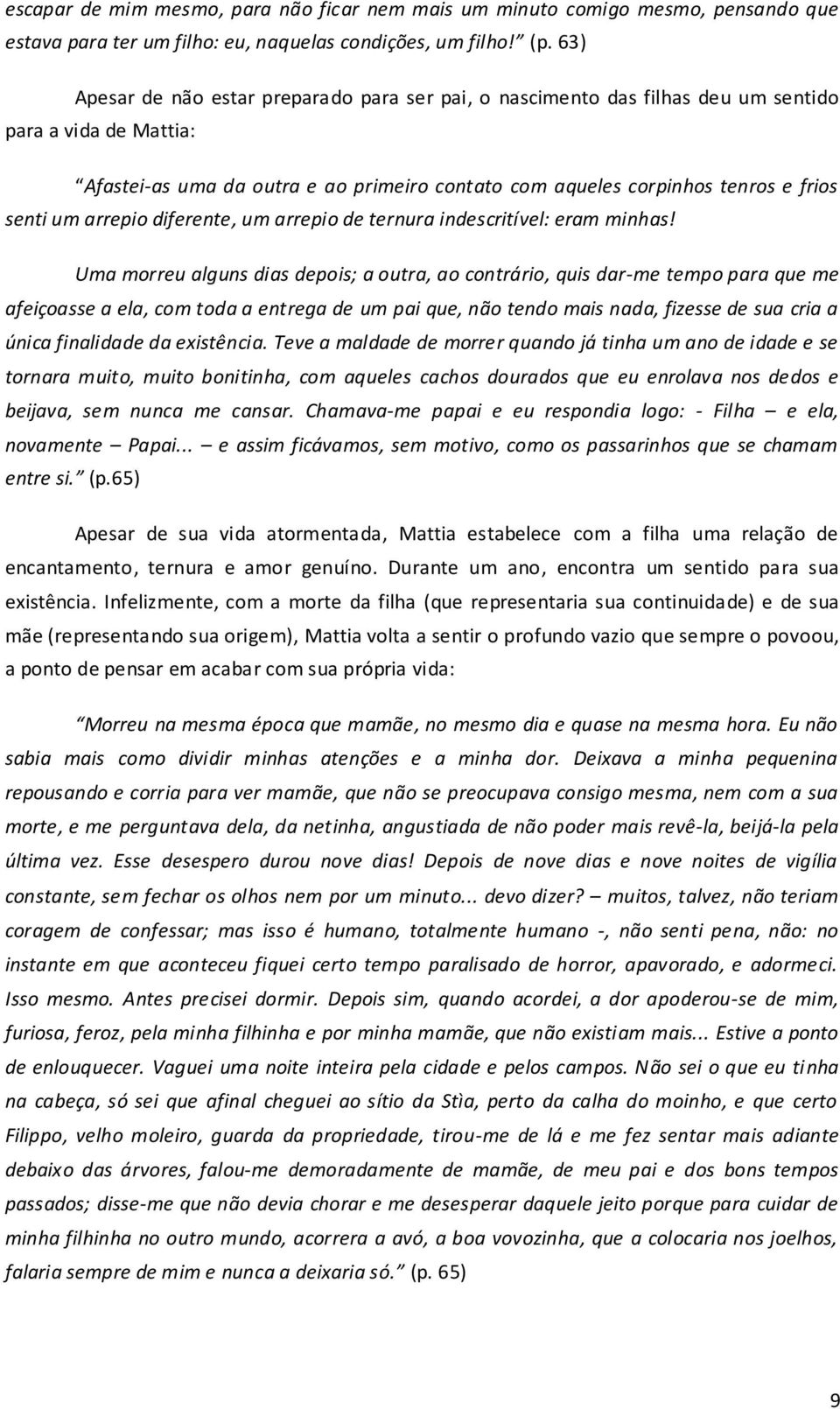 um arrepio diferente, um arrepio de ternura indescritível: eram minhas!