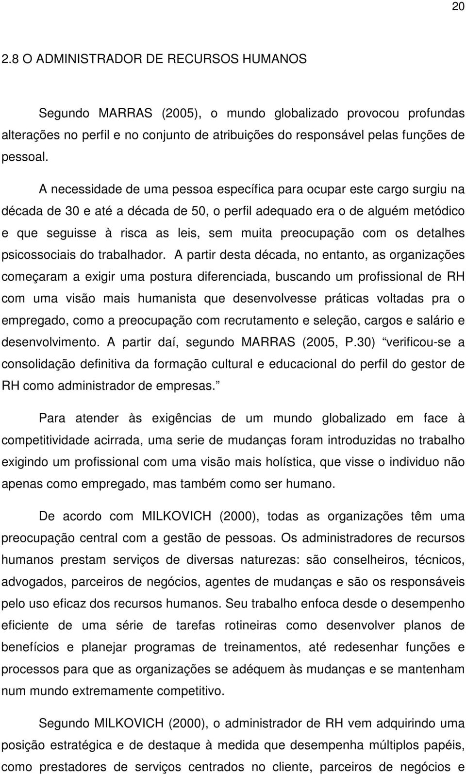 preocupação com os detalhes psicossociais do trabalhador.