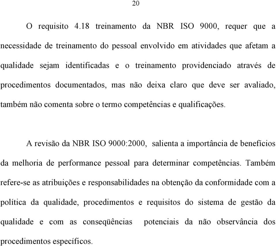 através de procedimentos documentados, mas não deixa claro que deve ser avaliado, também não comenta sobre o termo competências e qualificações.