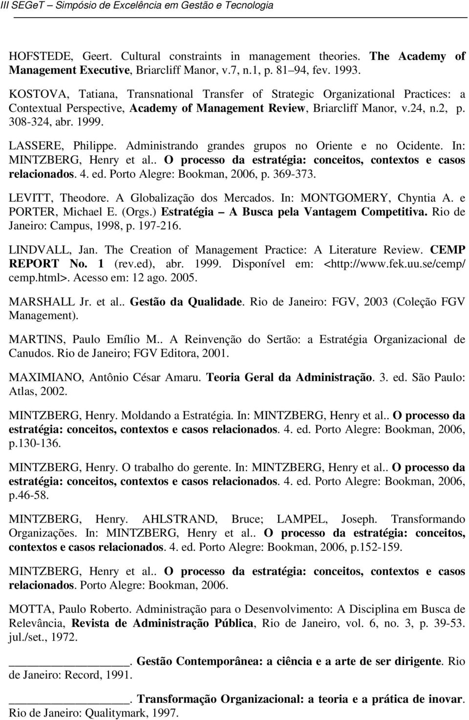 LASSERE, Philippe. Administrando grandes grupos no Oriente e no Ocidente. In: MINTZBERG, Henry et al.. O processo da estratégia: conceitos, contextos e casos relacionados. 4. ed.